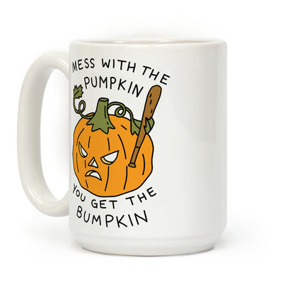 Mess With The Pumpkin You Get The Bumpkin Coffee Mug