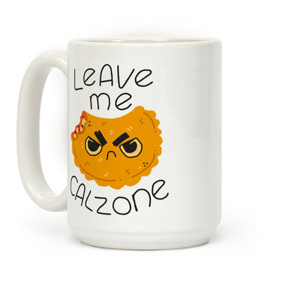 Leave Me Calzone Coffee Mug