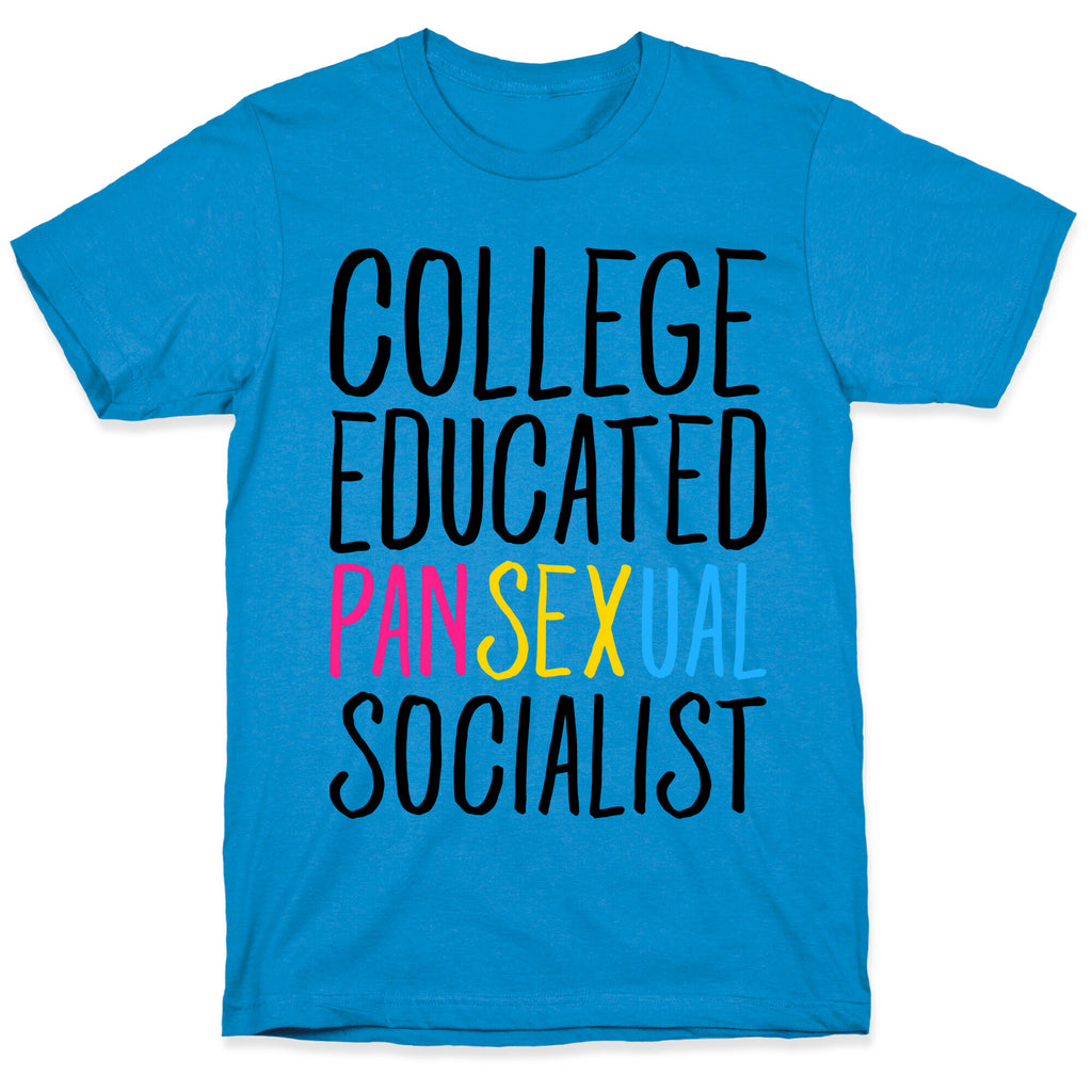 College Educated Pansexual Socialist T-Shirt
