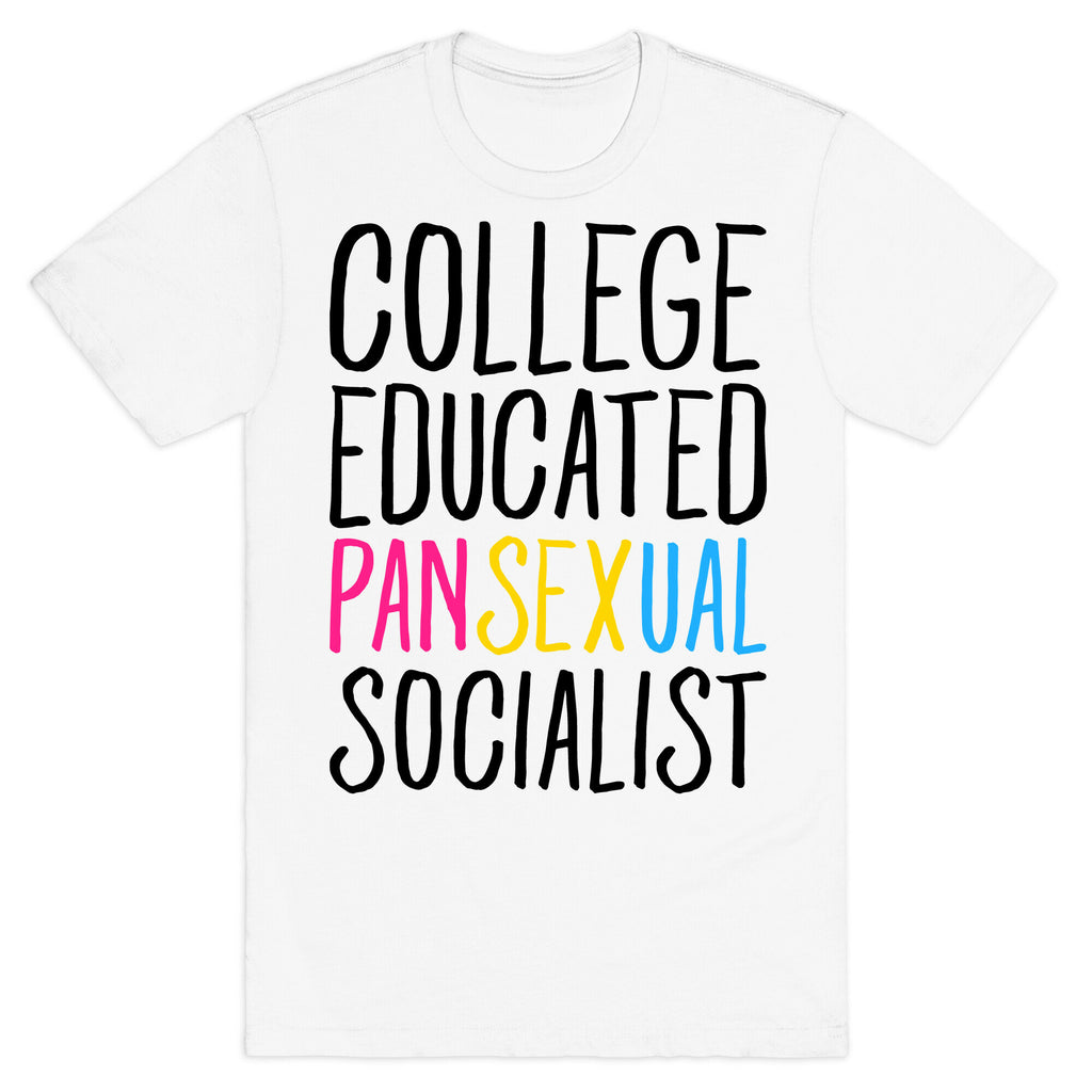 College Educated Pansexual Socialist T-Shirt