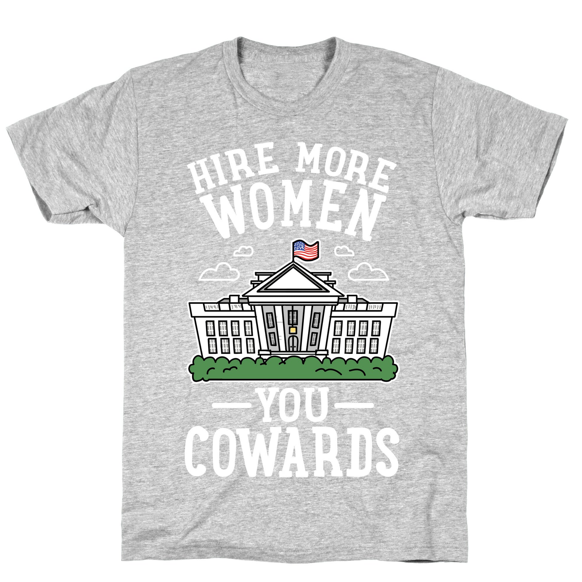 Hire More WOMEN You COWARDS T-Shirt