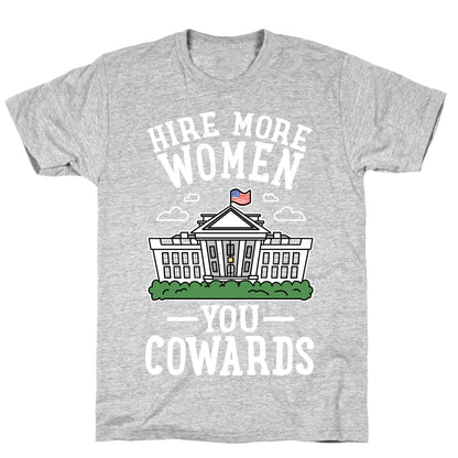 Hire More WOMEN You COWARDS T-Shirt