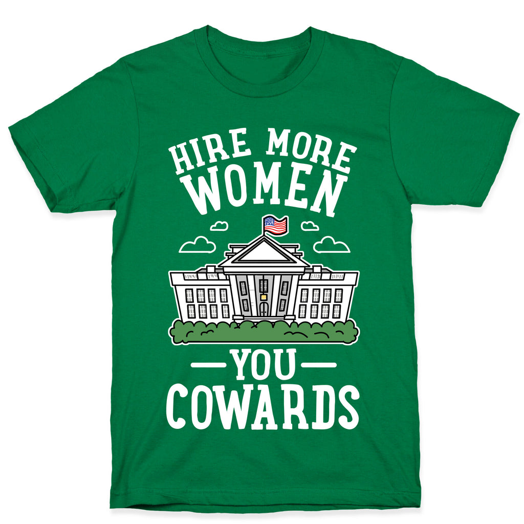 Hire More WOMEN You COWARDS T-Shirt
