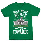 Hire More WOMEN You COWARDS T-Shirt