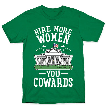 Hire More WOMEN You COWARDS T-Shirt