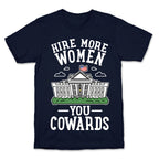 Hire More WOMEN You COWARDS T-Shirt