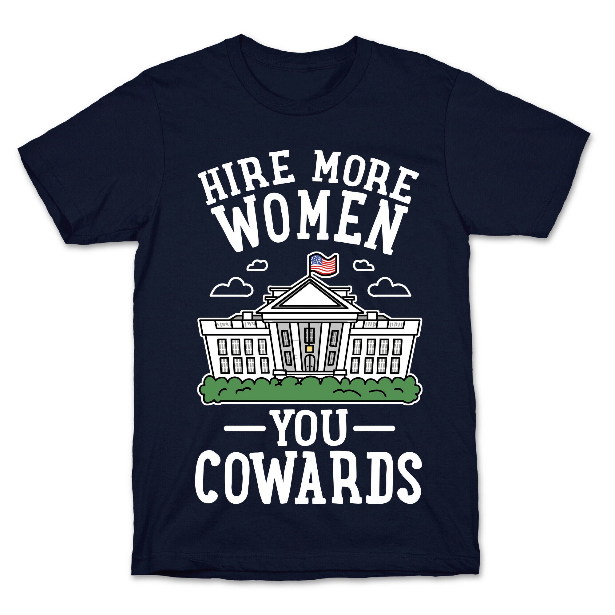 Hire More WOMEN You COWARDS T-Shirt
