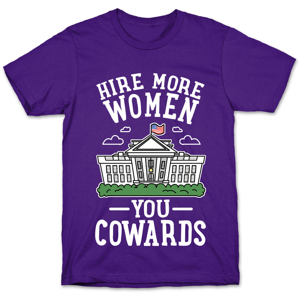 Hire More WOMEN You COWARDS T-Shirt