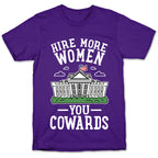 Hire More WOMEN You COWARDS T-Shirt