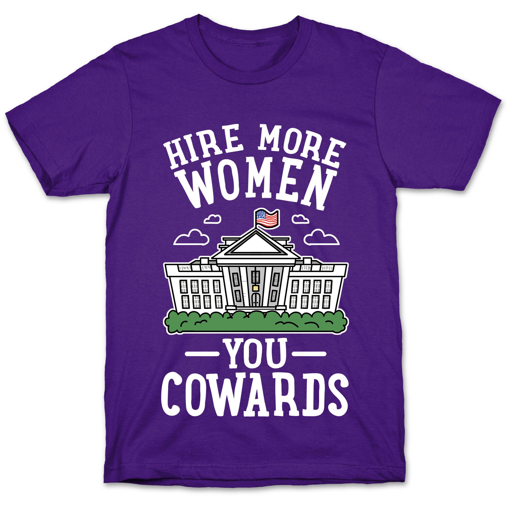 Hire More WOMEN You COWARDS T-Shirt
