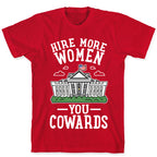 Hire More WOMEN You COWARDS T-Shirt