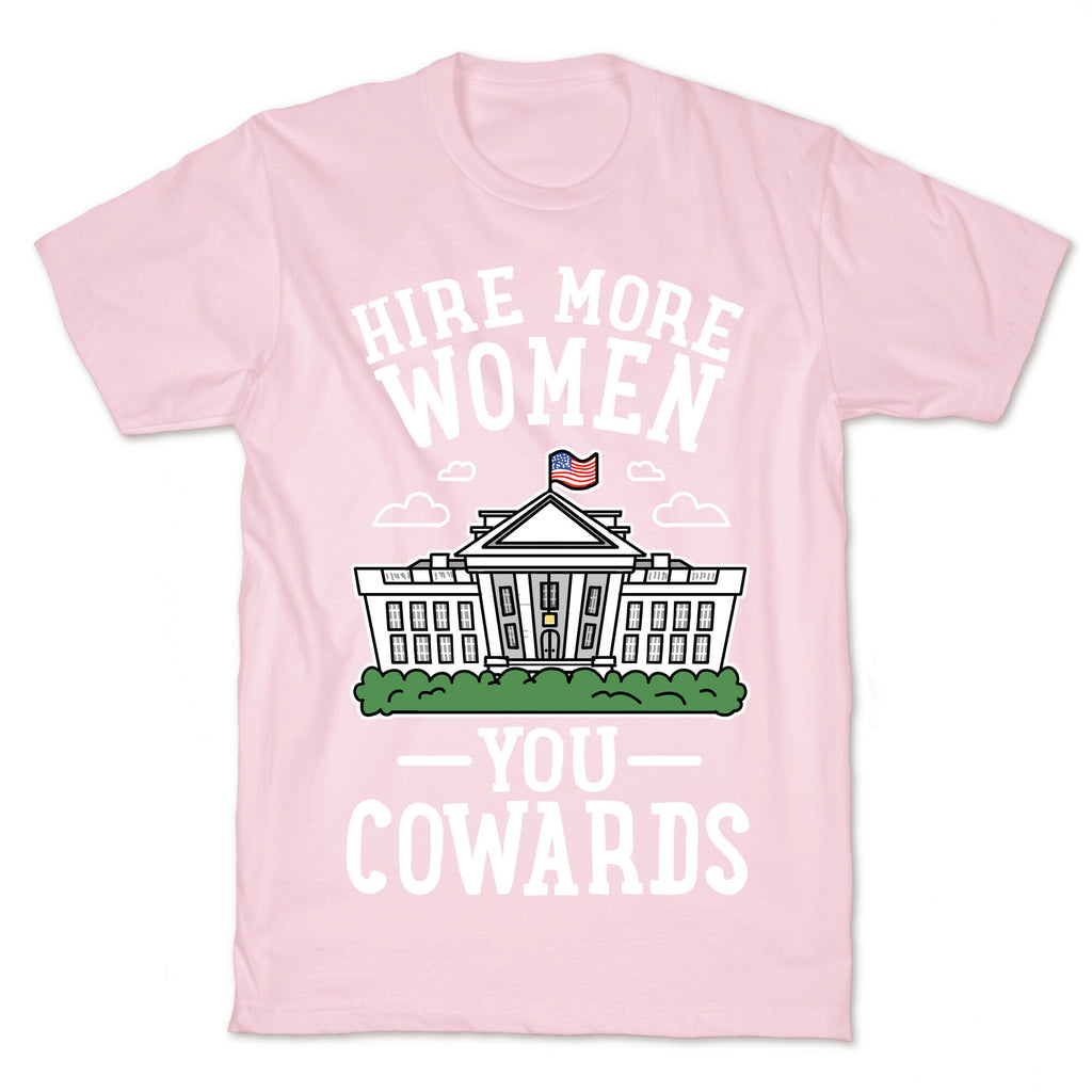 Hire More WOMEN You COWARDS T-Shirt