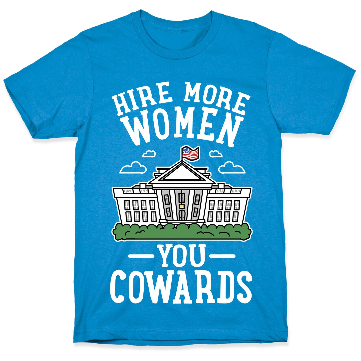 Hire More WOMEN You COWARDS T-Shirt