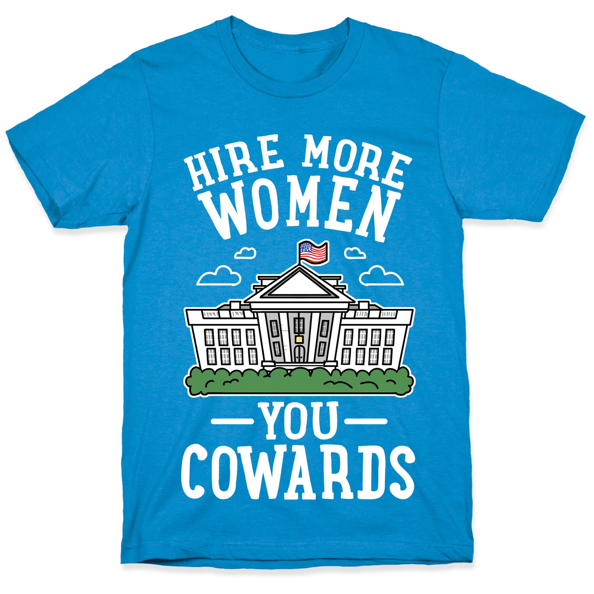 Hire More WOMEN You COWARDS T-Shirt