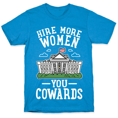 Hire More WOMEN You COWARDS T-Shirt