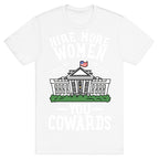Hire More WOMEN You COWARDS T-Shirt