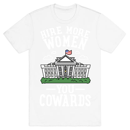 Hire More WOMEN You COWARDS T-Shirt