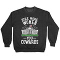 Hire More WOMEN You COWARDS Crewneck Sweatshirt