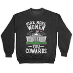 Hire More WOMEN You COWARDS Crewneck Sweatshirt