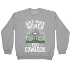 Hire More WOMEN You COWARDS Crewneck Sweatshirt