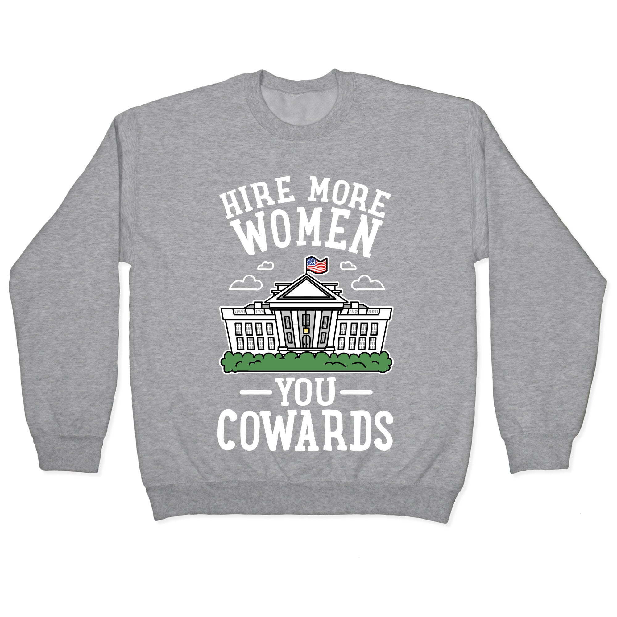 Hire More WOMEN You COWARDS Crewneck Sweatshirt