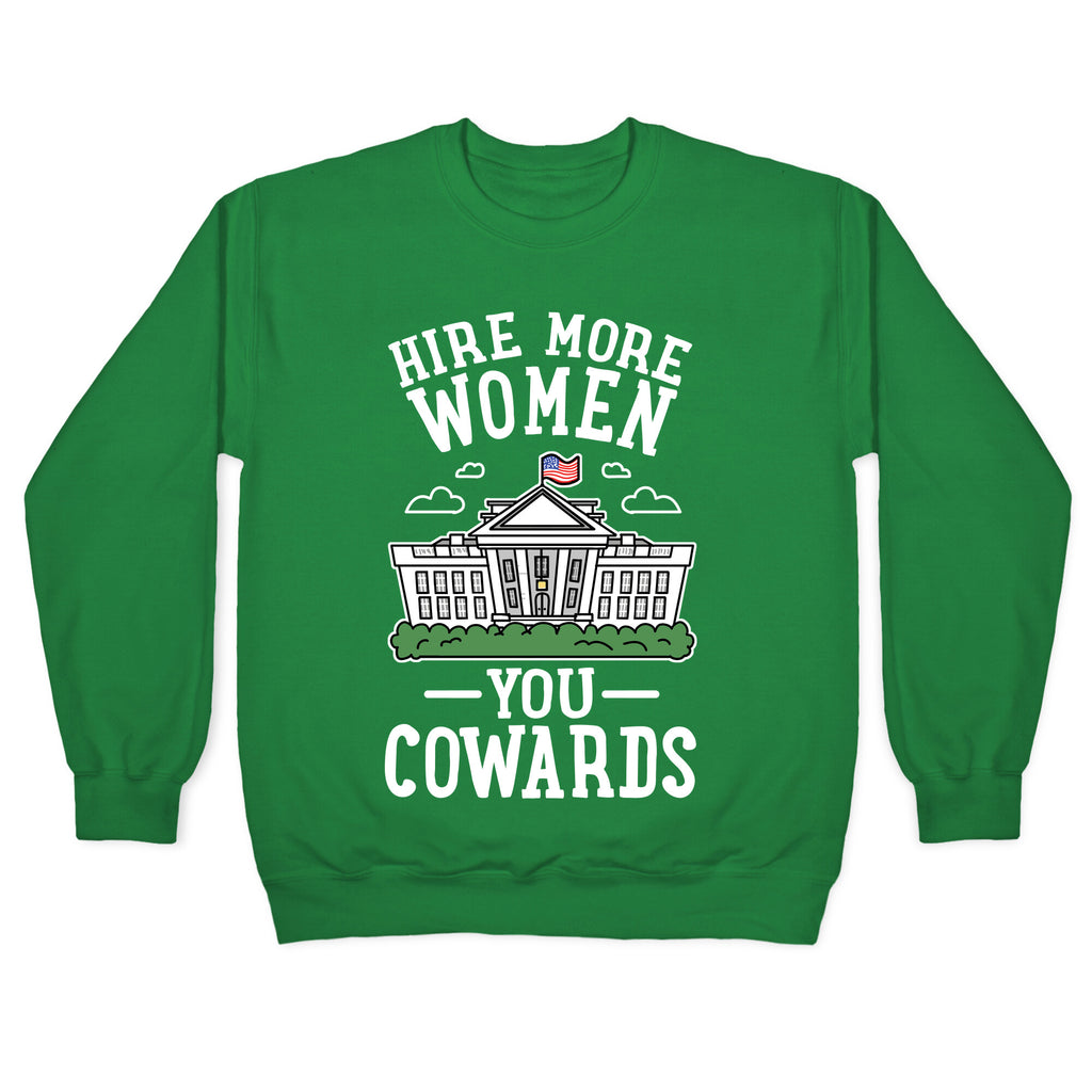 Hire More WOMEN You COWARDS Crewneck Sweatshirt