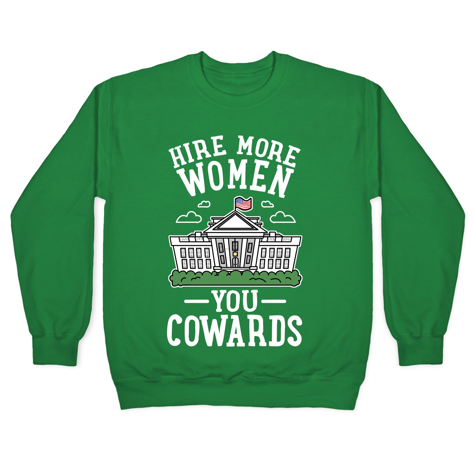 Hire More WOMEN You COWARDS Crewneck Sweatshirt