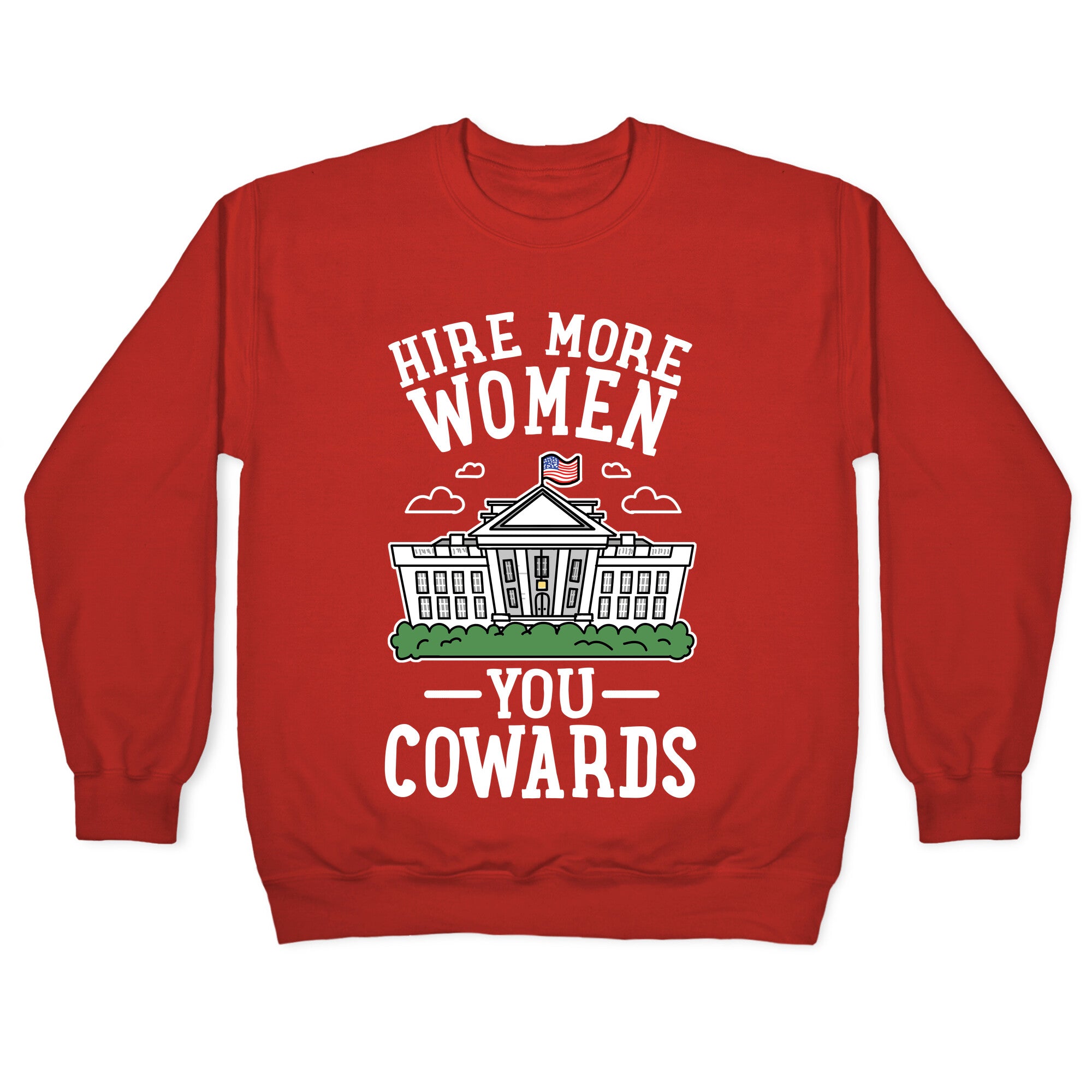 Hire More WOMEN You COWARDS Crewneck Sweatshirt