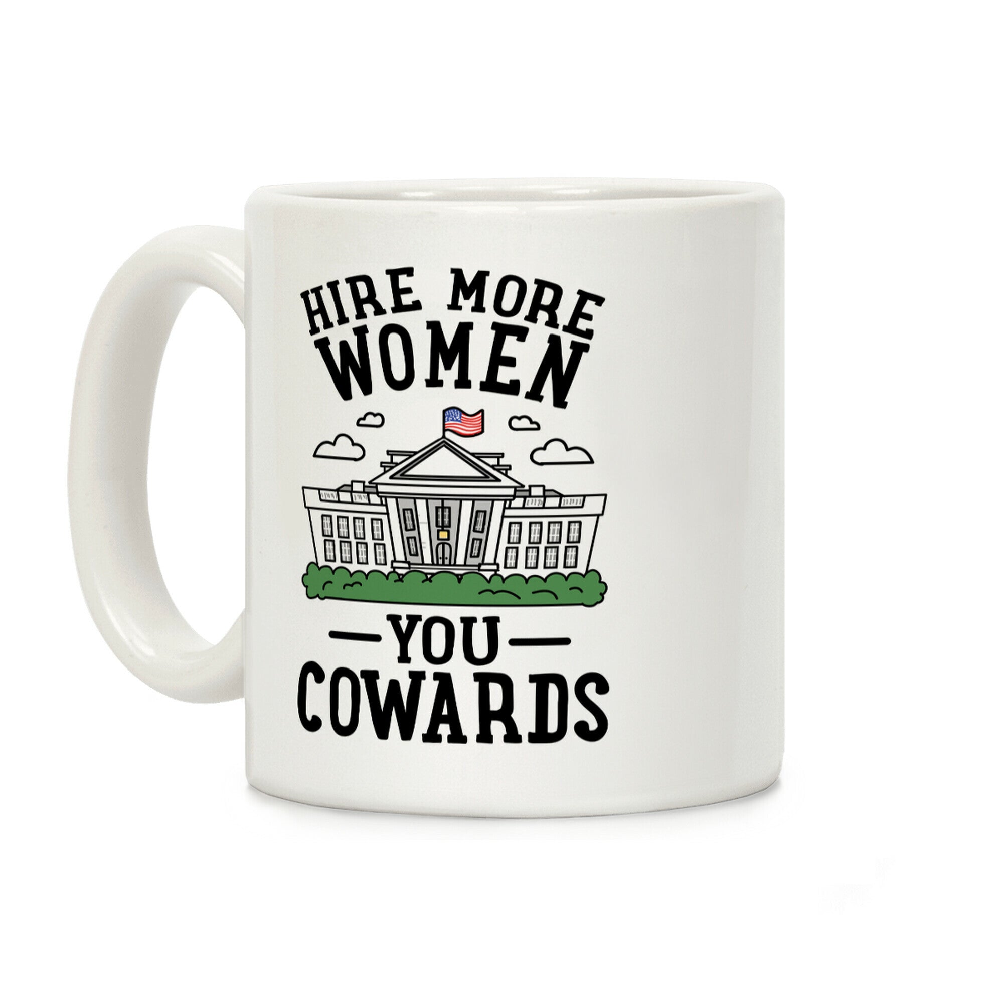 Hire More WOMEN You COWARDS Coffee Mug
