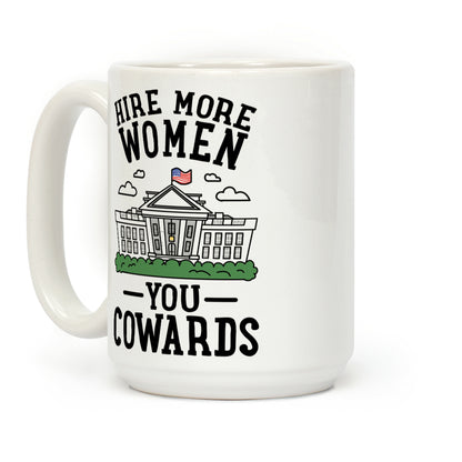 Hire More WOMEN You COWARDS Coffee Mug