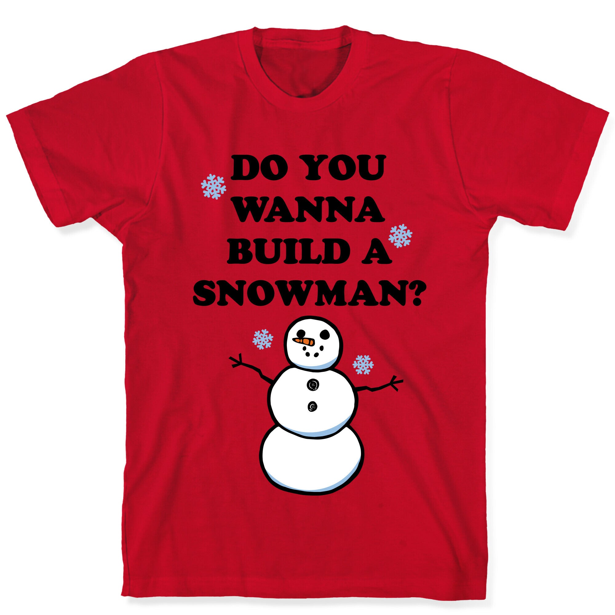 Do You Wanna Build A Snowman? T-Shirt