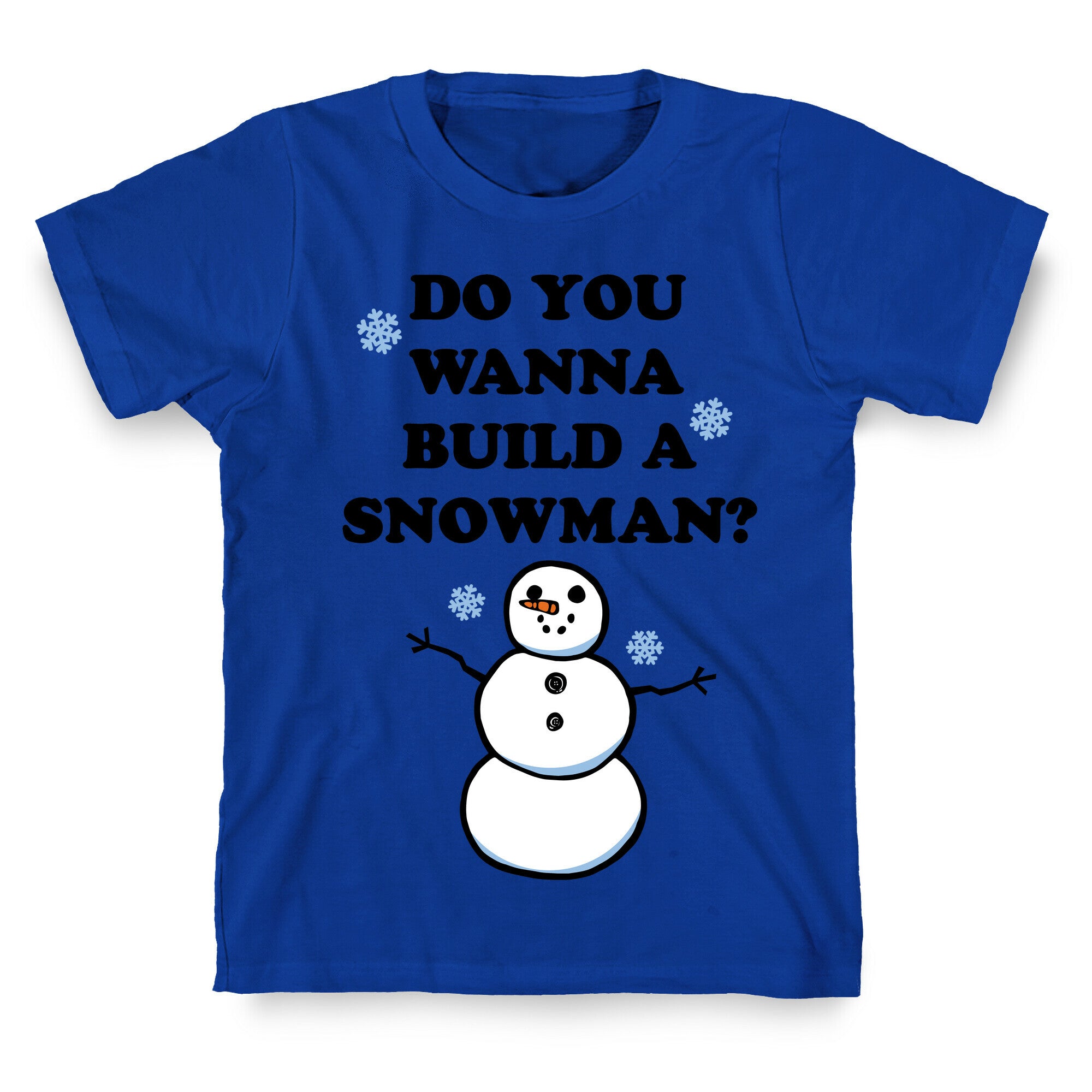 Do You Wanna Build A Snowman? T-Shirt