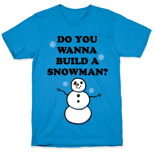 Do You Wanna Build A Snowman? T-Shirt