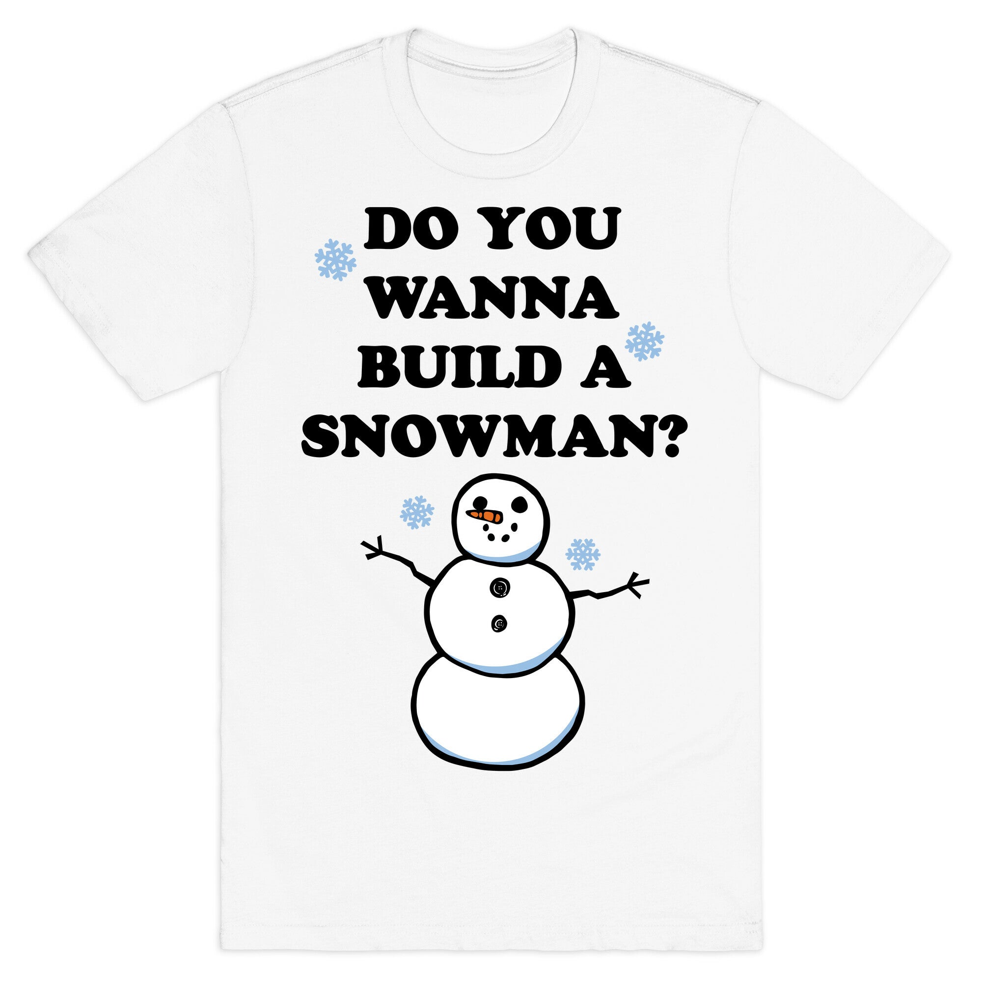 Do You Wanna Build A Snowman? T-Shirt