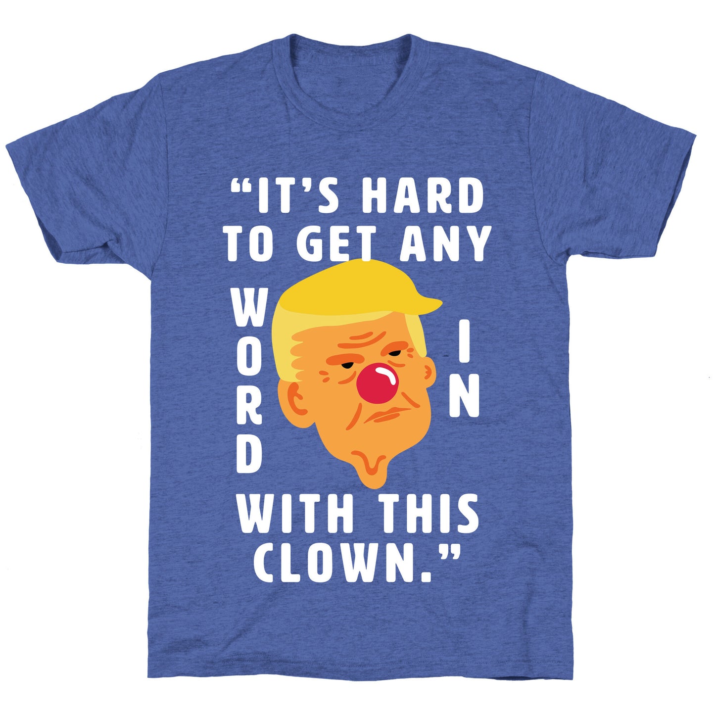 Trump Clown Quote Unisex Triblend Tee