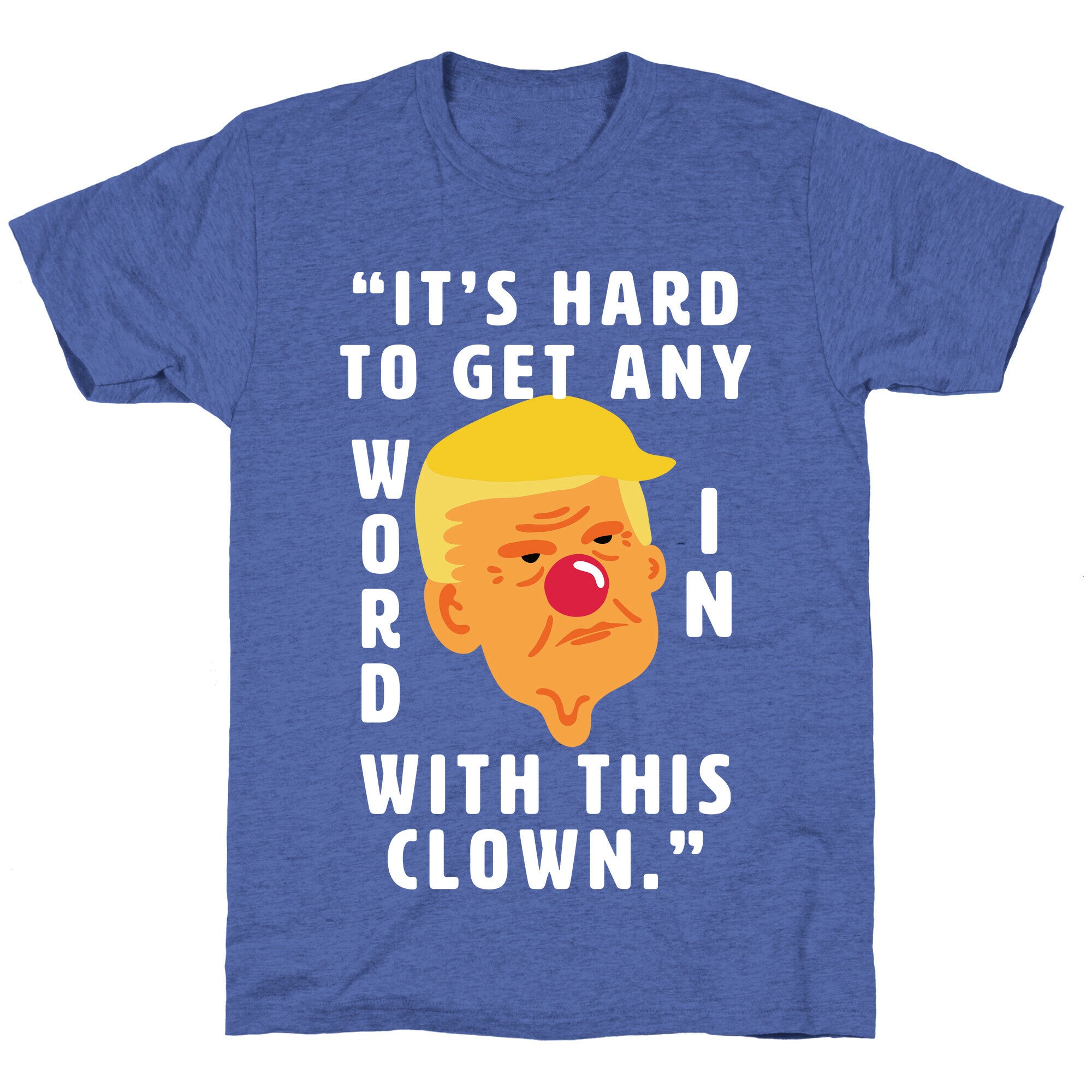 Trump Clown Quote Unisex Triblend Tee