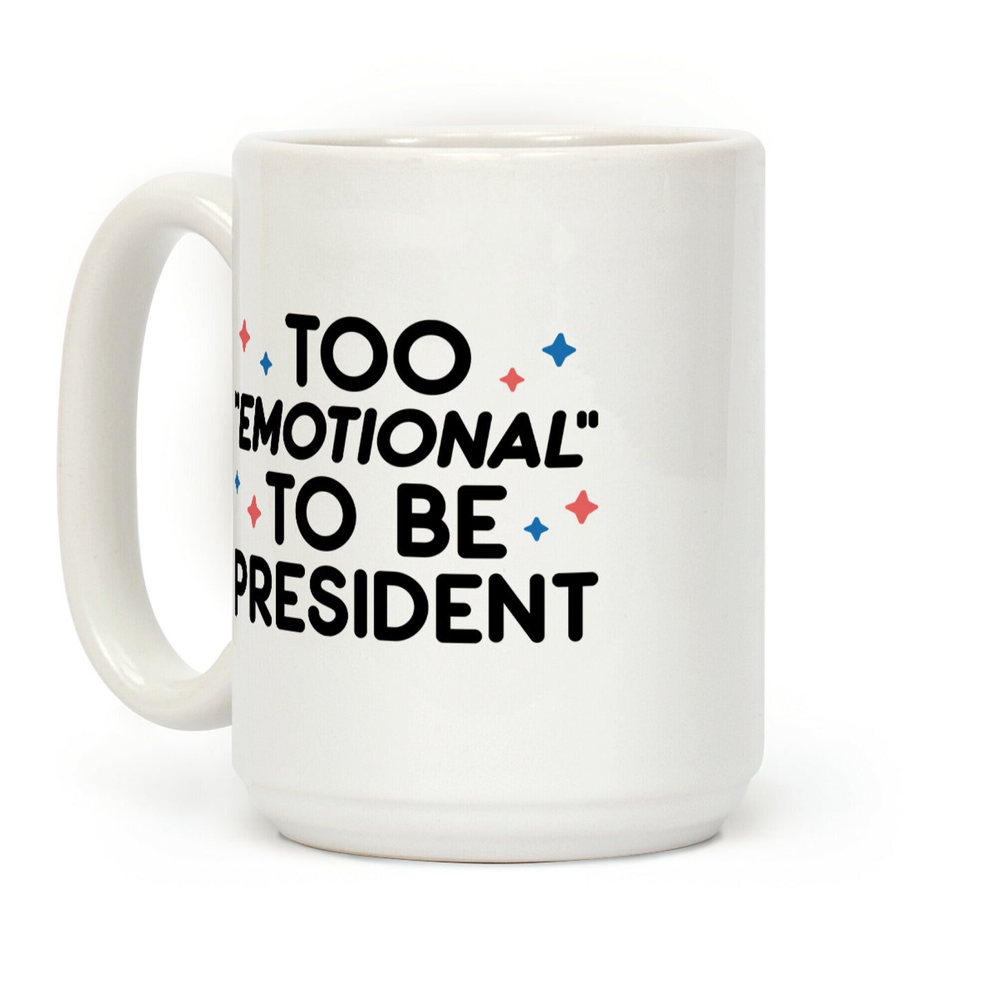 Too "Emotional" To Be President Coffee Mug
