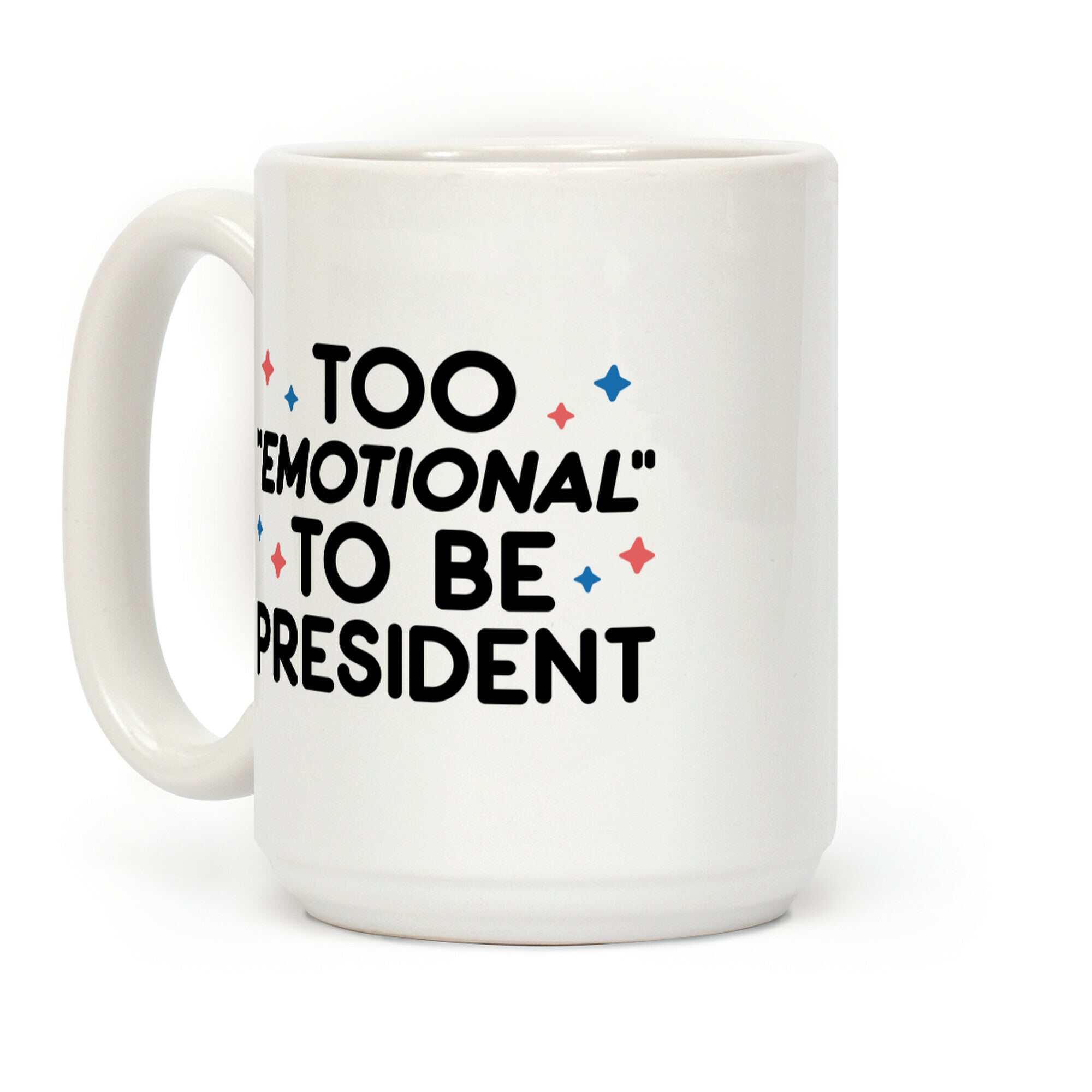 Too "Emotional" To Be President Coffee Mug