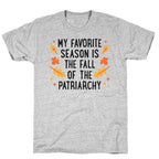 My Favorite Season Is The Fall Of The Patriarchy T-Shirt