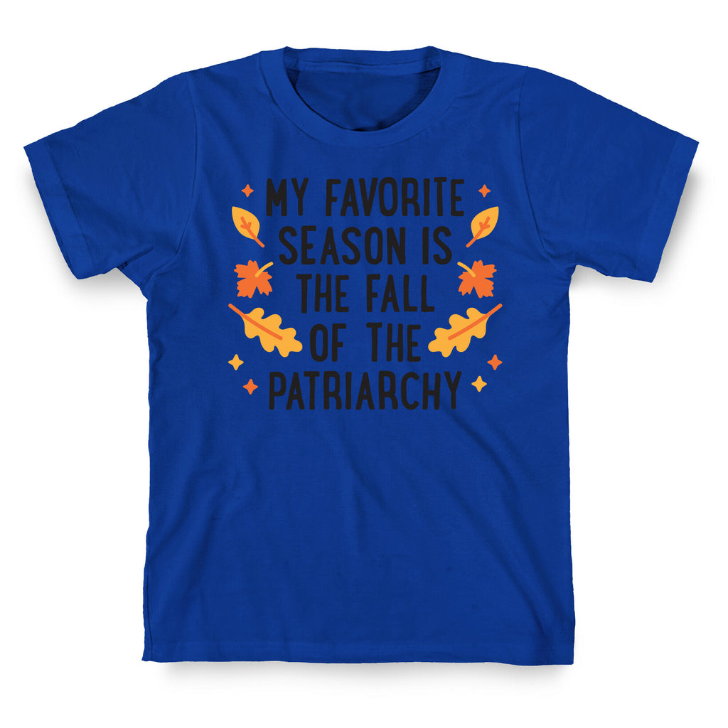 My Favorite Season Is The Fall Of The Patriarchy T-Shirt