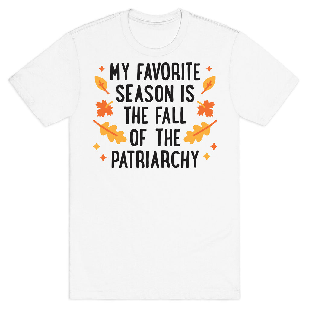 My Favorite Season Is The Fall Of The Patriarchy T-Shirt