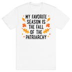 My Favorite Season Is The Fall Of The Patriarchy T-Shirt