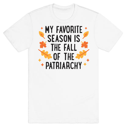 My Favorite Season Is The Fall Of The Patriarchy T-Shirt