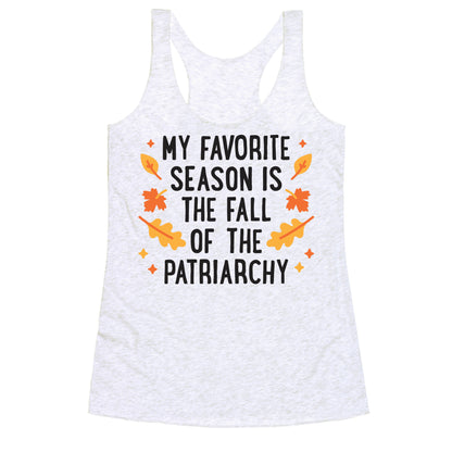 My Favorite Season Is The Fall Of The Patriarchy Racerback Tank