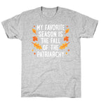 My Favorite Season Is The Fall Of The Patriarchy T-Shirt