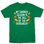 My Favorite Season Is The Fall Of The Patriarchy T-Shirt