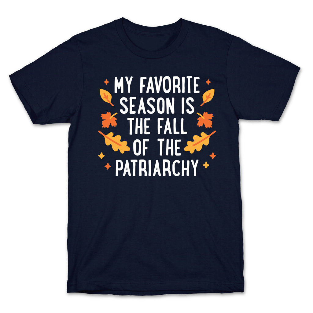 My Favorite Season Is The Fall Of The Patriarchy T-Shirt