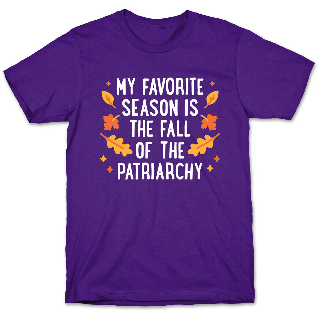My Favorite Season Is The Fall Of The Patriarchy T-Shirt