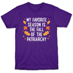 My Favorite Season Is The Fall Of The Patriarchy T-Shirt