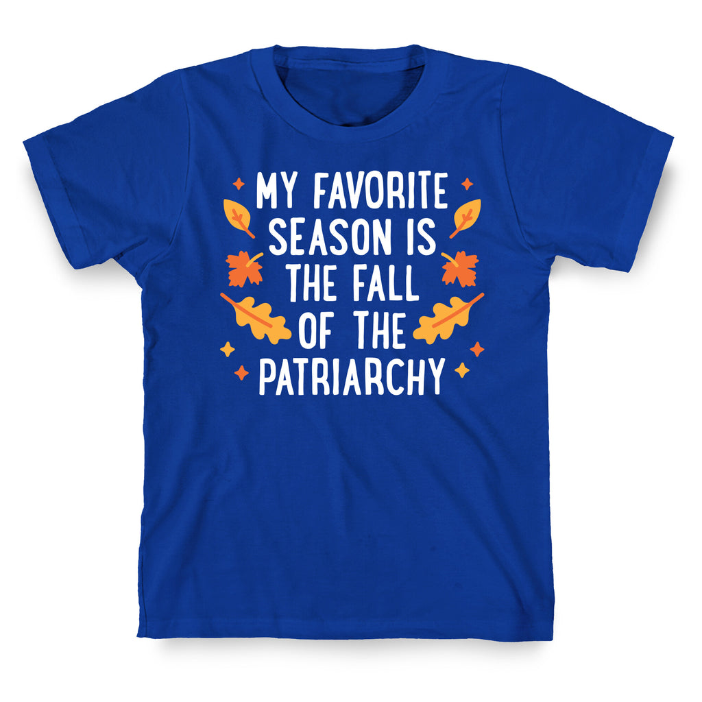 My Favorite Season Is The Fall Of The Patriarchy T-Shirt